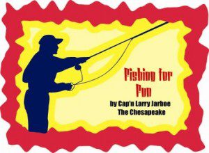 Fishing for Fun with Cap'n Larry Jarboe  THE CHESAPEAKE