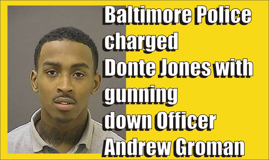 Donte Jones charged by Baltimore Police with attempted murder of Baltimore Police Officer Andrew Groman