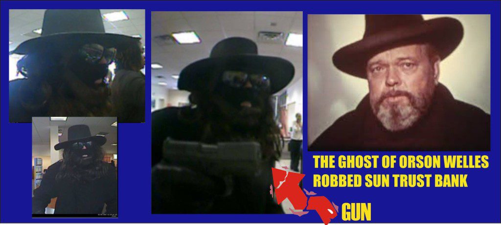 The Ghost of Orson Welles robbed Sun Trust Bank