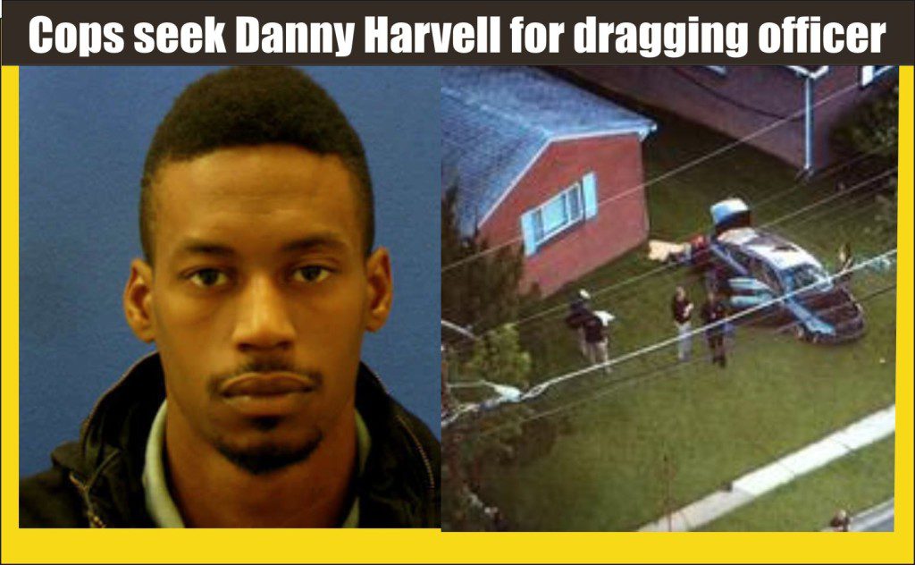 Cops seek Danny Harvell for dragging officer with car